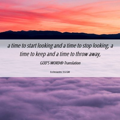 Picture 06 - Ecclesiastes 3:6 GW - a time to start looking and a time to stop - Bible Verse Picture