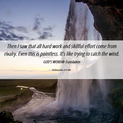 Picture 06 - Ecclesiastes 4:4 GW - Then I saw that all hard work and skillful effort - Bible Verse Picture
