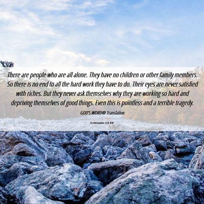 Picture 06 - Ecclesiastes 4:8 GW - There are people who are all alone. They have no - Bible Verse Picture