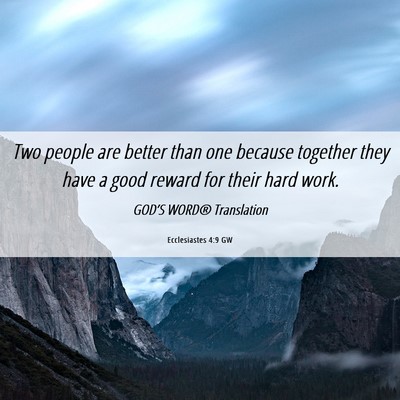 Picture 06 - Ecclesiastes 4:9 GW - Two people are better than one because together - Bible Verse Picture