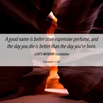 Picture 06 - Ecclesiastes 7:1 GW - A good name is better than expensive perfume, and - Bible Verse Picture