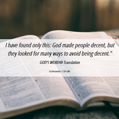 Picture 06 - Ecclesiastes 7:29 GW - I have found only this: God made people decent, - Bible Verse Picture