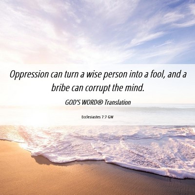 Picture 06 - Ecclesiastes 7:7 GW - Oppression can turn a wise person into a fool, - Bible Verse Picture