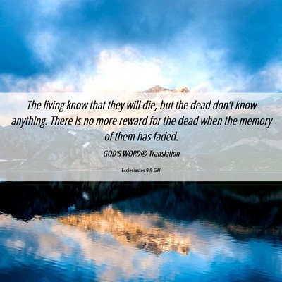 Picture 06 - Ecclesiastes 9:5 GW - The living know that they will die, but the dead - Bible Verse Picture