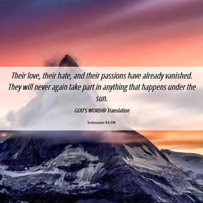 Picture 06 - Ecclesiastes 9:6 GW - Their love, their hate, and their passions have - Bible Verse Picture