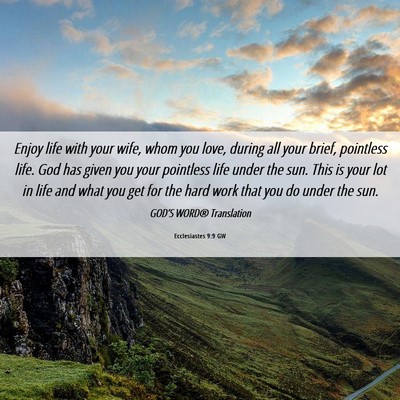 Picture 06 - Ecclesiastes 9:9 GW - Enjoy life with your wife, whom you love, during - Bible Verse Picture