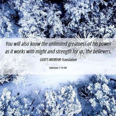 Picture 06 - Ephesians 1:19 GW - You will also know the unlimited greatness of his - Bible Verse Picture