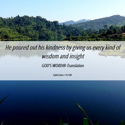 Picture 06 - Ephesians 1:8 GW - He poured out his kindness by giving us every - Bible Verse Picture