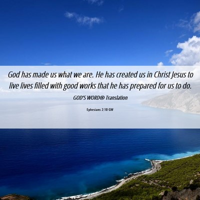 Picture 06 - Ephesians 2:10 GW - God has made us what we are. He has created us in - Bible Verse Picture