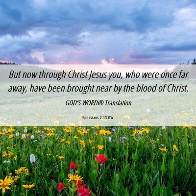 Picture 06 - Ephesians 2:13 GW - But now through Christ Jesus you, who were once - Bible Verse Picture