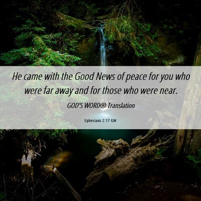 Picture 06 - Ephesians 2:17 GW - He came with the Good News of peace for you who - Bible Verse Picture