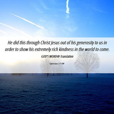 Picture 06 - Ephesians 2:7 GW - He did this through Christ Jesus out of his - Bible Verse Picture