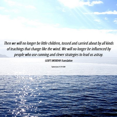 Picture 06 - Ephesians 4:14 GW - Then we will no longer be little children, tossed - Bible Verse Picture