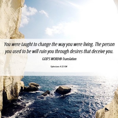 Picture 06 - Ephesians 4:22 GW - You were taught to change the way you were - Bible Verse Picture