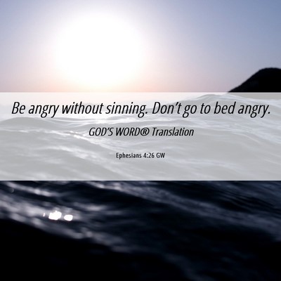 Picture 06 - Ephesians 4:26 GW - Be angry without sinning. Don’t go to bed - Bible Verse Picture