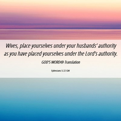 Picture 06 - Ephesians 5:22 GW - Wives, place yourselves under your husbands’ - Bible Verse Picture