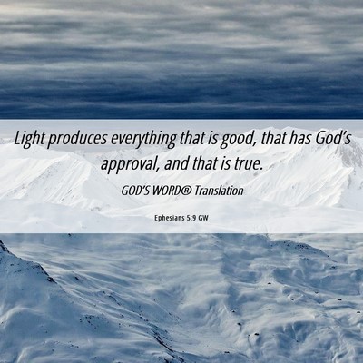 Picture 06 - Ephesians 5:9 GW - Light produces everything that is good, that has - Bible Verse Picture