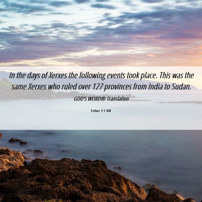 Picture 06 - Esther 1:1 GW - In the days of Xerxes the following events took - Bible Verse Picture