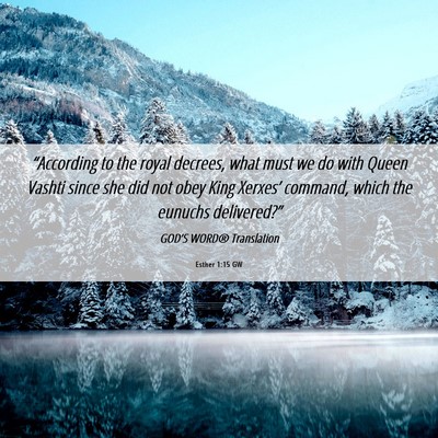 Picture 06 - Esther 1:15 GW - “According to the royal decrees, what must we - Bible Verse Picture