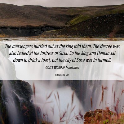 Picture 06 - Esther 3:15 GW - The messengers hurried out as the king told them. - Bible Verse Picture