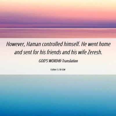 Picture 06 - Esther 5:10 GW - However, Haman controlled himself. He went home - Bible Verse Picture