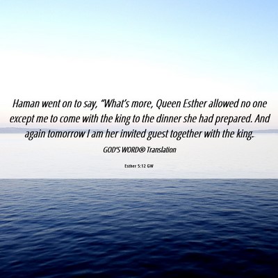 Picture 06 - Esther 5:12 GW - Haman went on to say, “What’s more, Queen - Bible Verse Picture