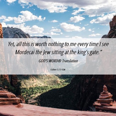 Picture 06 - Esther 5:13 GW - Yet, all this is worth nothing to me every time I - Bible Verse Picture