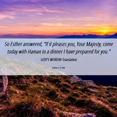 Picture 06 - Esther 5:4 GW - So Esther answered, “If it pleases you, Your - Bible Verse Picture