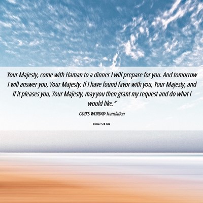 Picture 06 - Esther 5:8 GW - Your Majesty, come with Haman to a dinner I will - Bible Verse Picture