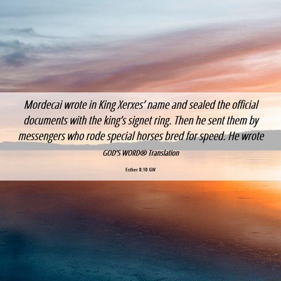Picture 06 - Esther 8:10 GW - Mordecai wrote in King Xerxes’ name and sealed - Bible Verse Picture