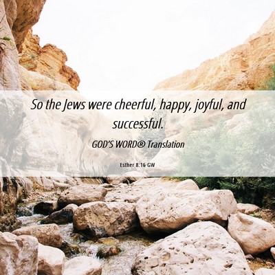 Picture 06 - Esther 8:16 GW - So the Jews were cheerful, happy, joyful, and - Bible Verse Picture