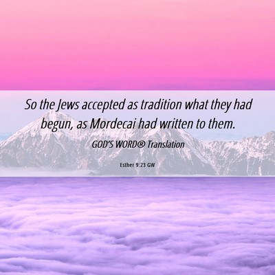 Picture 06 - Esther 9:23 GW - So the Jews accepted as tradition what they had - Bible Verse Picture