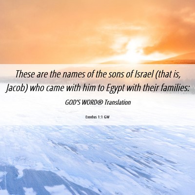 Picture 06 - Exodus 1:1 GW - These are the names of the sons of Israel (that - Bible Verse Picture
