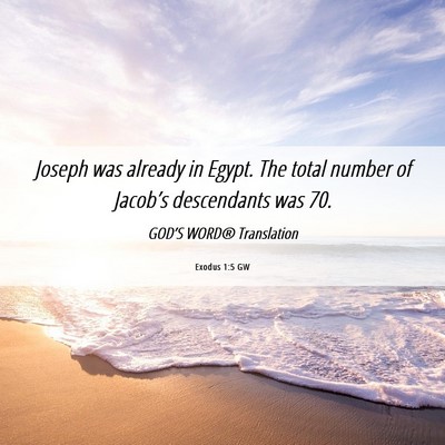Picture 06 - Exodus 1:5 GW - Joseph was already in Egypt. The total number of - Bible Verse Picture