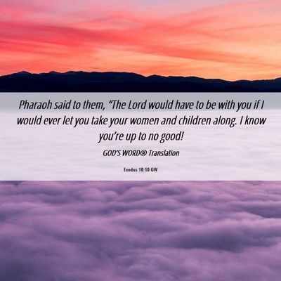 Picture 06 - Exodus 10:10 GW - Pharaoh said to them, “The Lord would have to - Bible Verse Picture