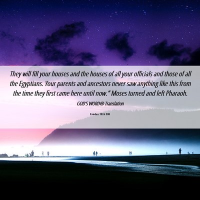 Picture 06 - Exodus 10:6 GW - They will fill your houses and the houses of all - Bible Verse Picture