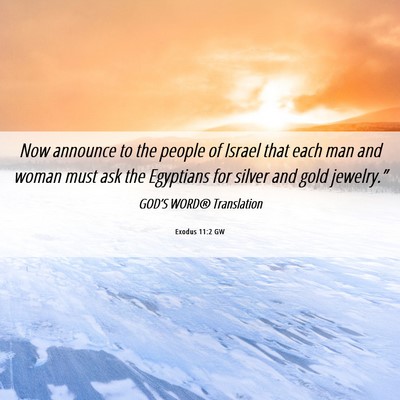 Picture 06 - Exodus 11:2 GW - Now announce to the people of Israel that each - Bible Verse Picture