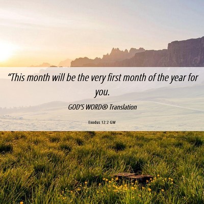 Picture 06 - Exodus 12:2 GW - “This month will be the very first month of the - Bible Verse Picture