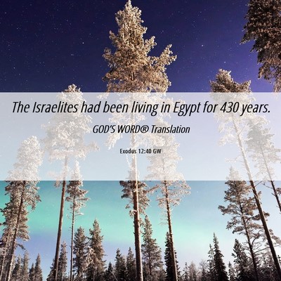 Picture 06 - Exodus 12:40 GW - The Israelites had been living in Egypt for 430 - Bible Verse Picture