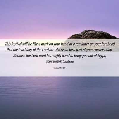 Picture 06 - Exodus 13:9 GW - This festival will be like a mark on your hand or - Bible Verse Picture