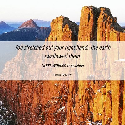 Picture 06 - Exodus 15:12 GW - You stretched out your right hand. The earth - Bible Verse Picture
