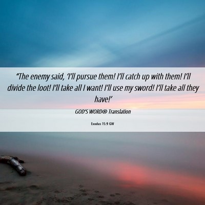 Picture 06 - Exodus 15:9 GW - “The enemy said, ‘I’ll pursue them! I’ll - Bible Verse Picture