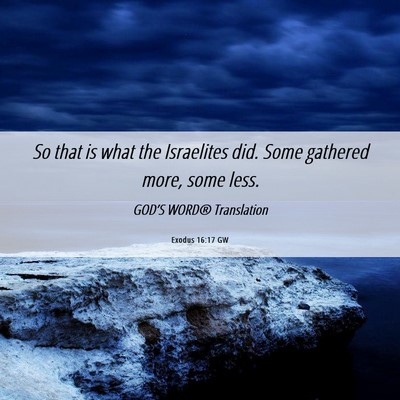 Picture 06 - Exodus 16:17 GW - So that is what the Israelites did. Some gathered - Bible Verse Picture