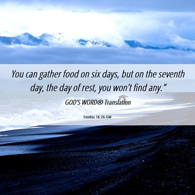Picture 06 - Exodus 16:26 GW - You can gather food on six days, but on the - Bible Verse Picture