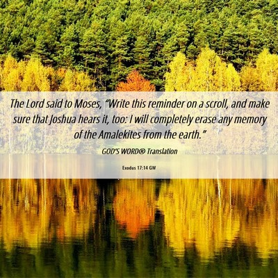 Picture 06 - Exodus 17:14 GW - The Lord said to Moses, “Write this reminder on - Bible Verse Picture
