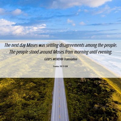 Picture 06 - Exodus 18:13 GW - The next day Moses was settling disagreements - Bible Verse Picture