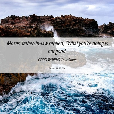 Picture 06 - Exodus 18:17 GW - Moses’ father-in-law replied, “What you’re - Bible Verse Picture