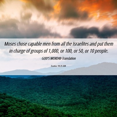 Picture 06 - Exodus 18:25 GW - Moses chose capable men from all the Israelites - Bible Verse Picture