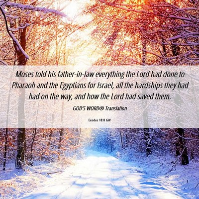Picture 06 - Exodus 18:8 GW - Moses told his father-in-law everything the Lord - Bible Verse Picture