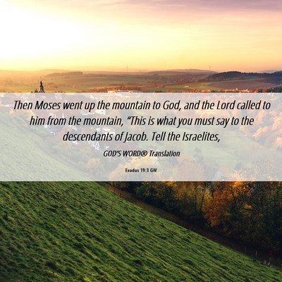 Picture 06 - Exodus 19:3 GW - Then Moses went up the mountain to God, and the - Bible Verse Picture